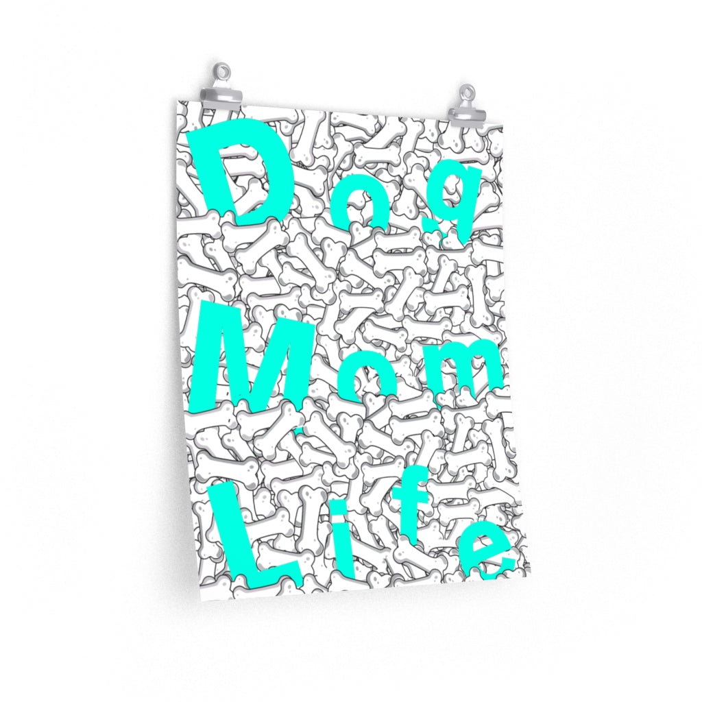 Turquoise Dog Mom Life Buried In Dog Bones On Premium Matte vertical posters