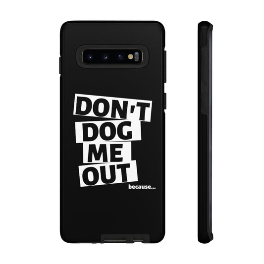 Don't Dog Me Out because... On Black Tough Cases