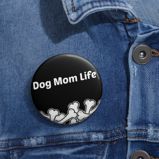 Dog Mom Life Bone Pile Custom Pin Buttons