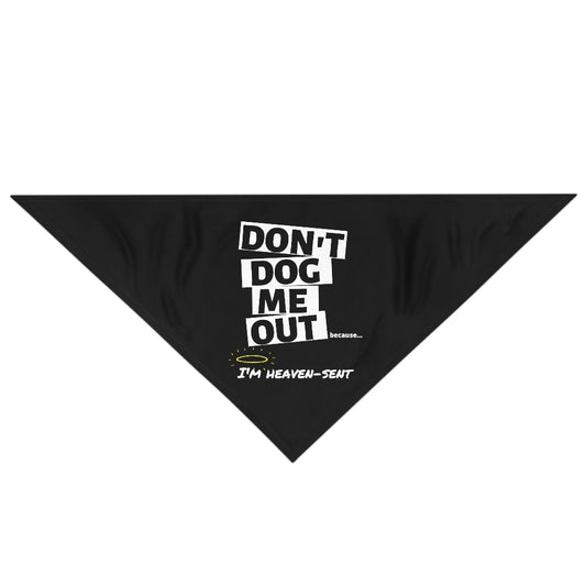 Don't Dog Me Out because...I'm heaven-sent on a Pet Bandana