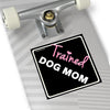 Watch Out! Beware Of Trained Dog Mom On Square Vinyl Stickers