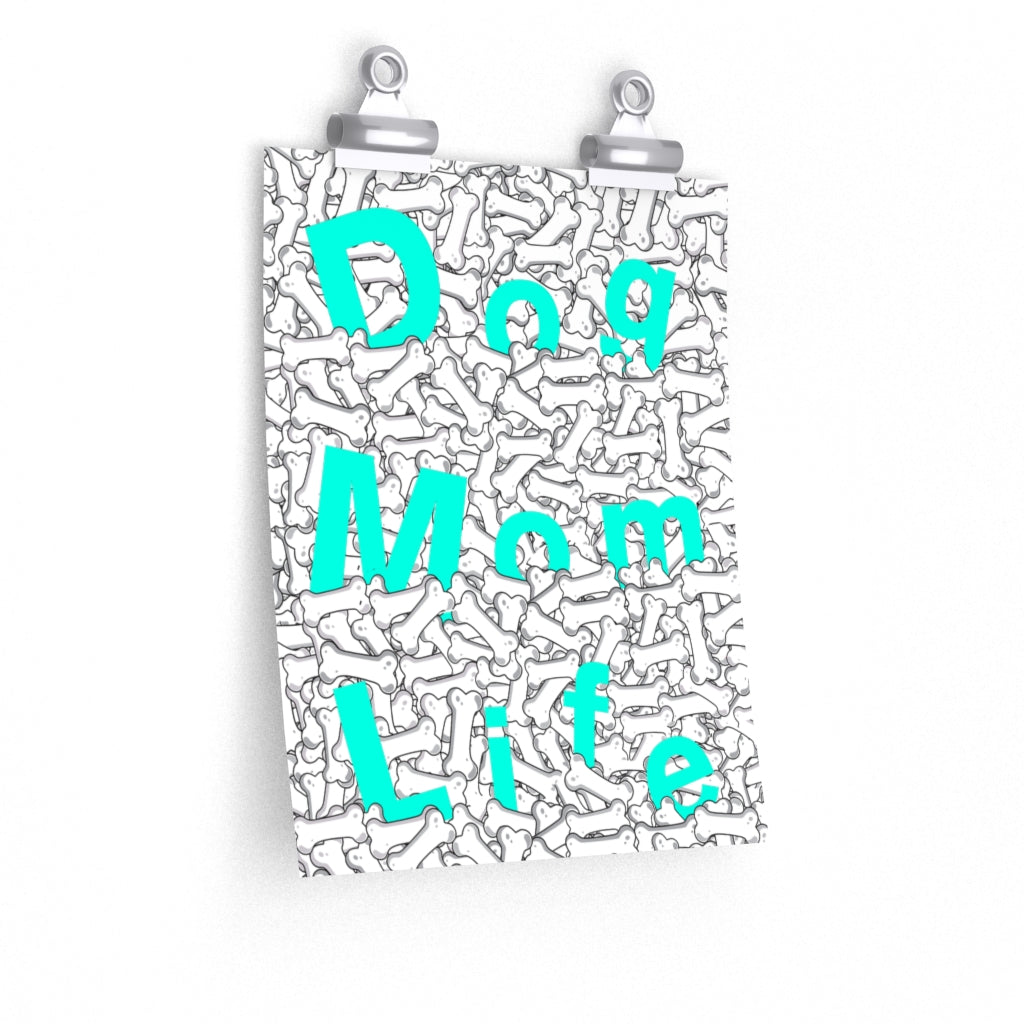 Turquoise Dog Mom Life Buried In Dog Bones On Premium Matte vertical posters