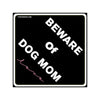 Watch Out! Beware Of Dog Mom Love On Square Vinyl Stickers