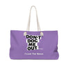 Don&#39;t Dog Me Out because I Love the beach On Lavender Weekender Bag