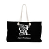 Don&#39;t Dog Me Out because I Love the beach On Black Weekender Bag