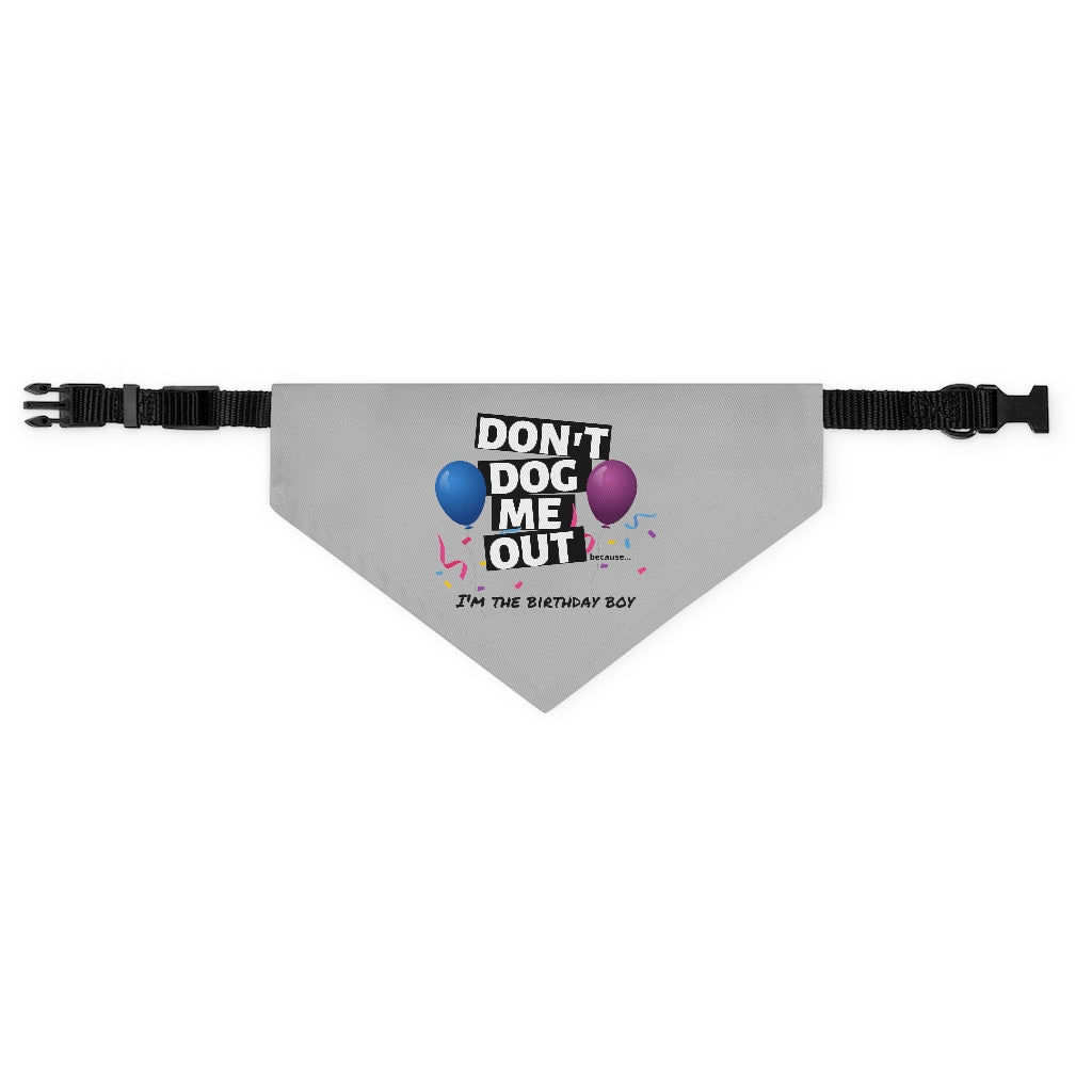 Don't Dog Me Out because...I'm the birthday boy on Pet Bandana Collar