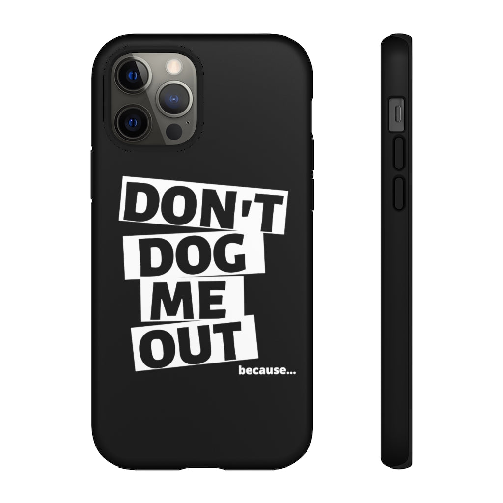 Don't Dog Me Out because... On Black Tough Cases