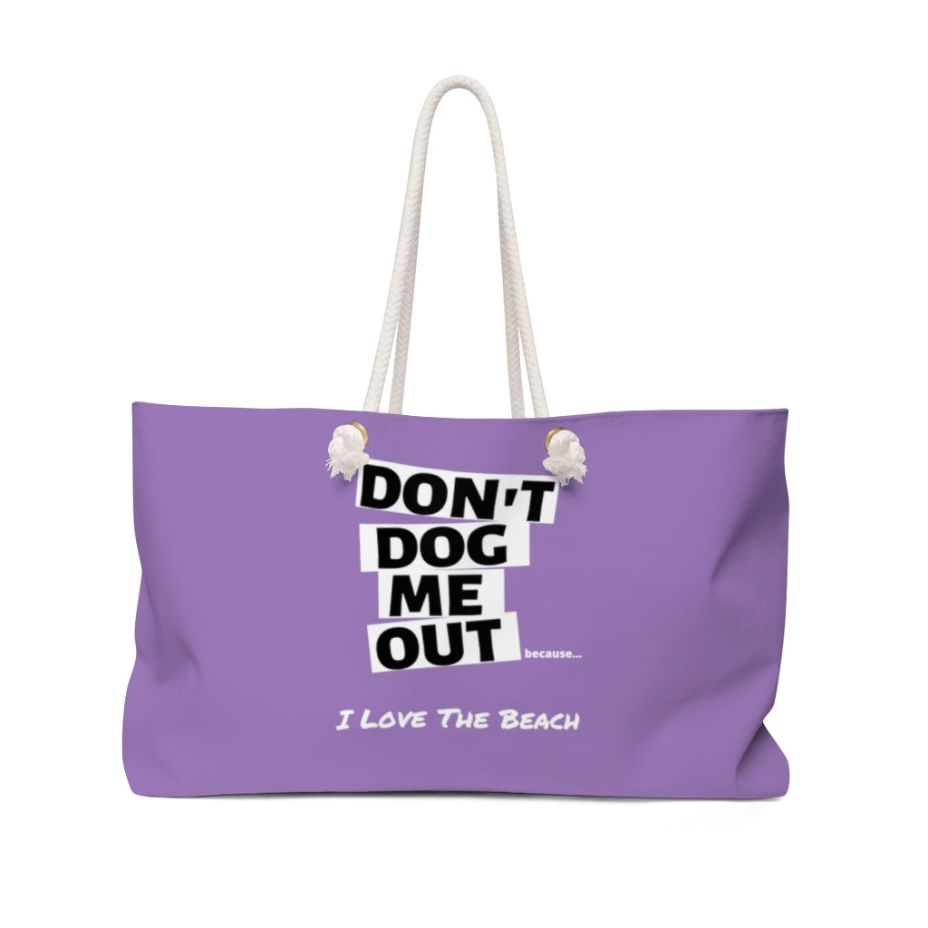 Don't Dog Me Out because I Love the beach On Lavender Weekender Bag