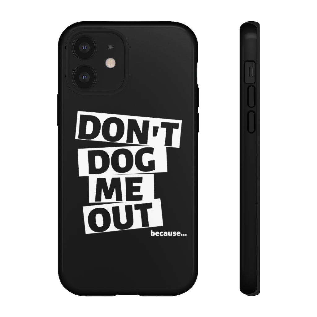 Don't Dog Me Out because... On Black Tough Cases