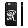 Don&#39;t Dog Me Out because... On Black Tough Cases