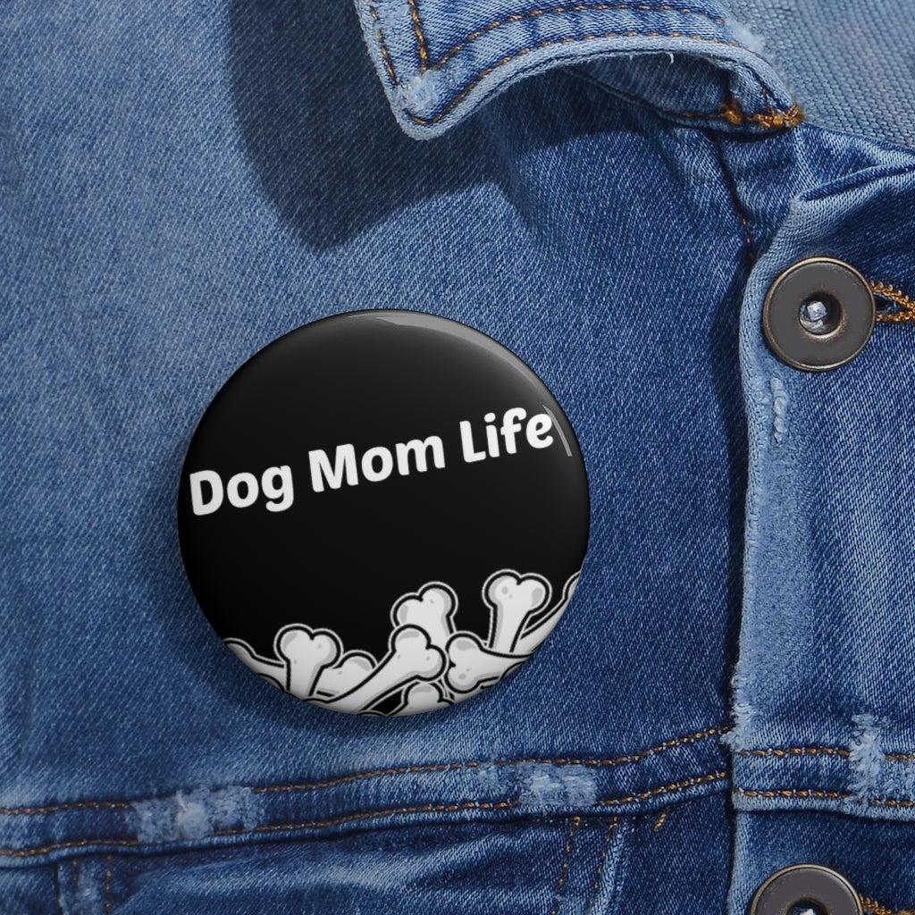 Dog Mom Life Bone Pile Custom Pin Buttons