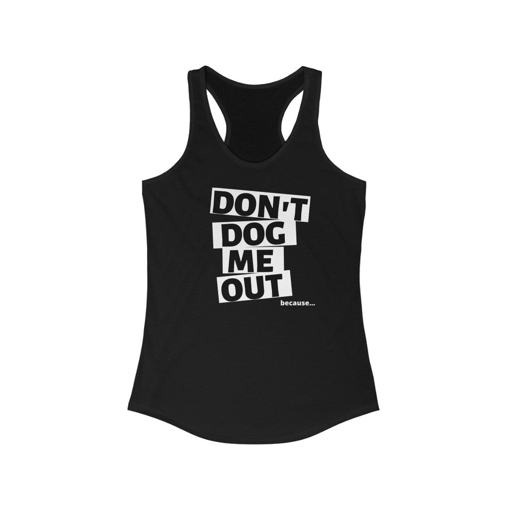 Don't Dog Me Out Tabs On Black Women's Ideal Racerback Tank