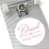 Pink Blessed Dog Mom On Round Vinyl Stickers