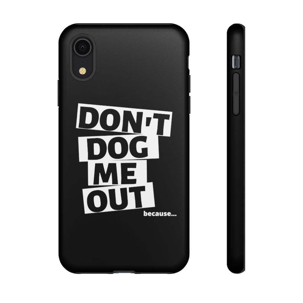 Don't Dog Me Out because... On Black Tough Cases