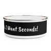 Don&#39;t Dog Me Out because... I Want Seconds Enamel Bowl