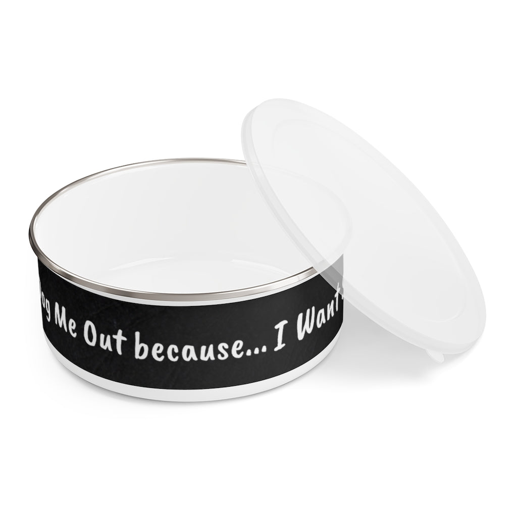 Don't Dog Me Out because... I Want Seconds Enamel Bowl