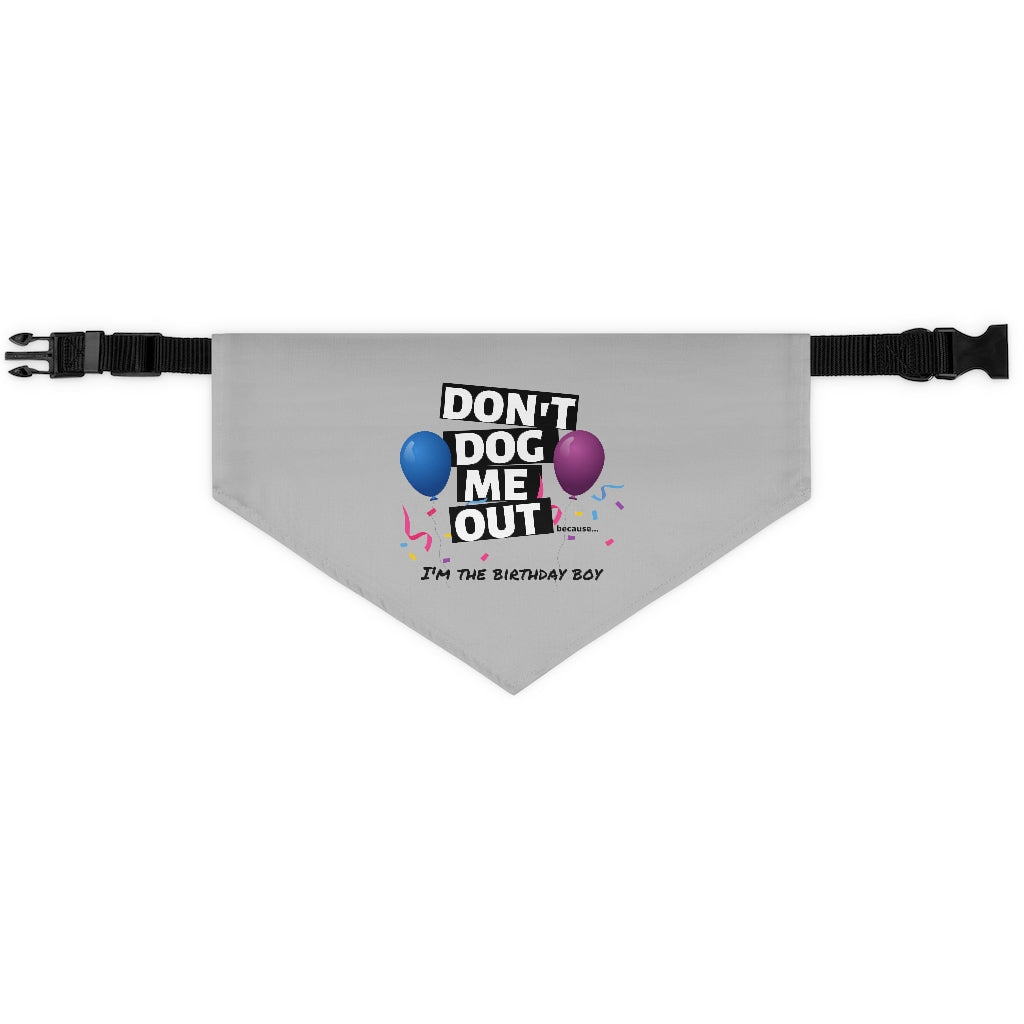Don't Dog Me Out because...I'm the birthday boy on Pet Bandana Collar