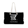 Don&#39;t Dog Me Out because I Love the beach On Black Weekender Bag