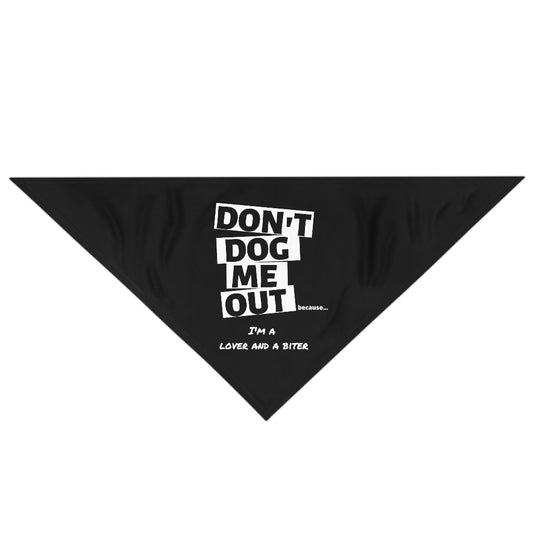 Don't Dog Me Out because...I'm a lover and a biter on a Pet Bandana