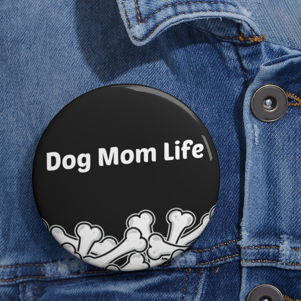 Dog Mom Life Bone Pile Custom Pin Buttons