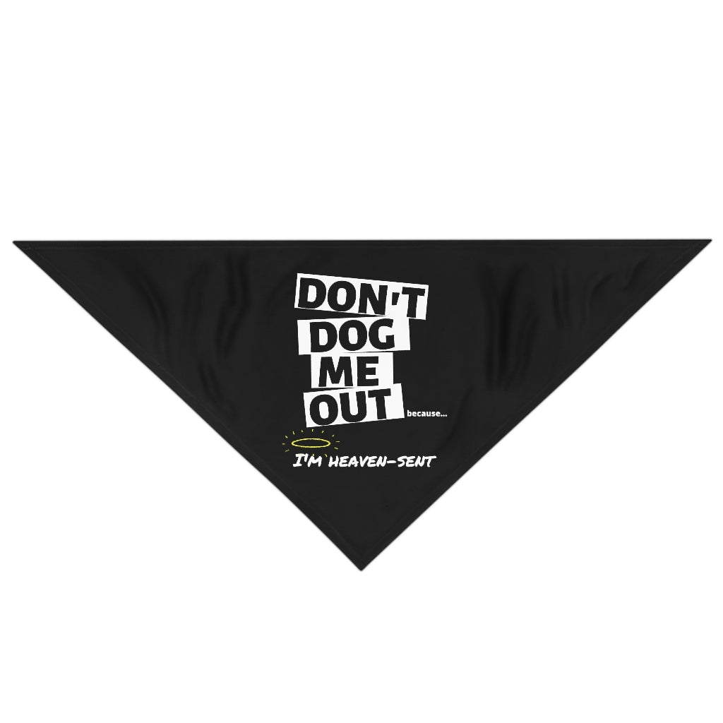 Don't Dog Me Out because...I'm heaven-sent on a Pet Bandana