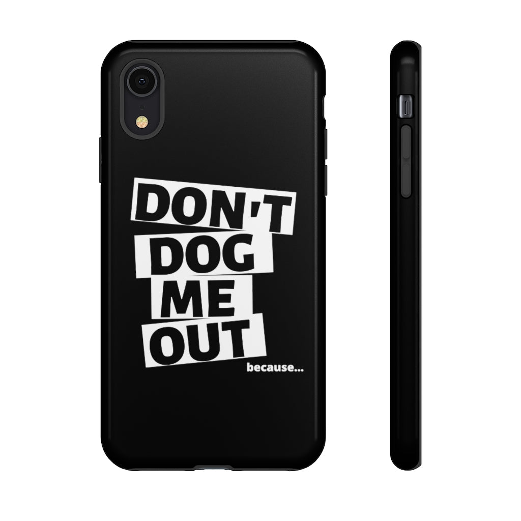 Don't Dog Me Out because... On Black Tough Cases