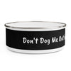 Don&#39;t Dog Me Out because... I Love to Snack Enamel Bowl