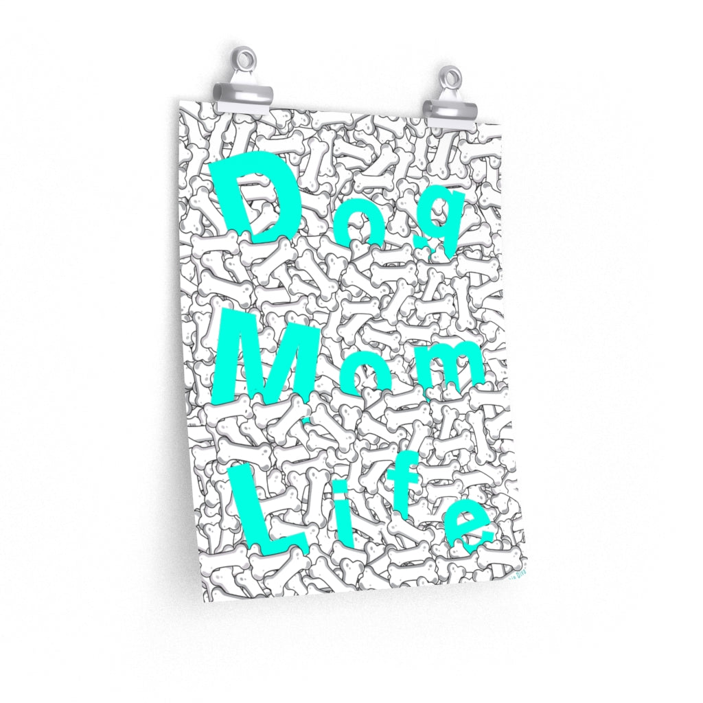 Turquoise Dog Mom Life Buried In Dog Bones On Premium Matte vertical posters