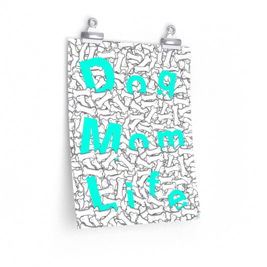 Turquoise Dog Mom Life Buried In Dog Bones On Premium Matte vertical posters