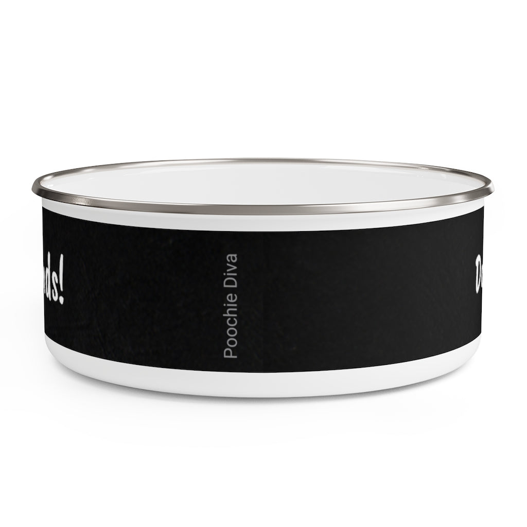 Don't Dog Me Out because... I Want Seconds Enamel Bowl